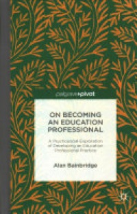 Alan Bainbridge - On Becoming an Education Professional: A Psychosocial Approach