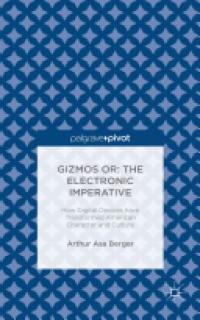 Arthur Asa Berger - Gizmos or: The Electronic Imperative