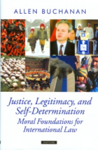Buchanan A. - Justice, Legitimacy, and Self-Determination Moral Foundations for International Law