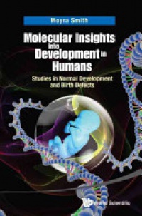 Smith Moyra - Molecular Insights Into Development In Humans: Studies In Normal Development And Birth Defects