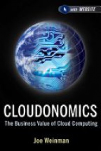 Joe Weinman - Cloudonomics: The Business Value of Cloud Computing + Website