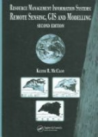 McCloy K.R. - Resource Management Information Systems: Remote Sensing, GIS and Modelling, 2nd Edition