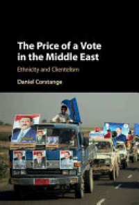 Daniel Corstange - The Price of a Vote in the Middle East: Clientelism and Communal Politics in Lebanon and Yemen