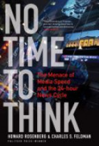 Charles S. Feldman - No Time To Think: The Menace of Media Speed and the 24-hour News Cycle