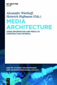 Alexander Wiethoff,Heinrich Hußmann - Media Architecture: Using Information and Media as Construction Material