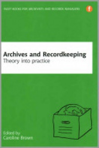 Caroline Brown - Archives and Recordkeeping: Theory into practice