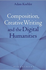 Composition, Creative Writing Studies, and the Digital Humanities