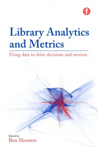 Ben Showers - Library Analytics and Metrics: Using data to drive decisions and services