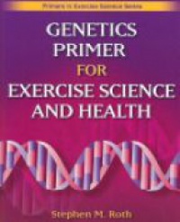 Roth S. M. - GENETICS PRIMER FOR EXERCISE SCIENCE & HEALTH