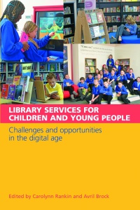 Carolynn Rankin,Avril Brock - Library Services for Children and Young People: Challenges and Opportunities in the Digital Age