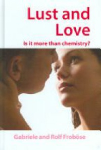 Frobose R. - Lust and Love: Is it More Than Chemistry?