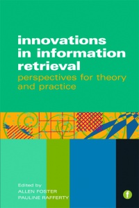 Allen Foster,Pauline Rafferty - Innovations in Information Retrieval: Perspectives for Theory and Practice
