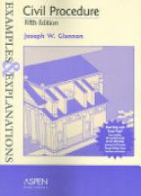 Glannon J. - Civil Procedure Examples and Explanations