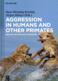 Hans-Henning Kortüm,Jürgen Heinze - Aggression in Humans and Other Primates: Biology, Psychology, Sociology