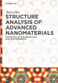 Takeo Oku - Structure Analysis of Advanced Nanomaterials: Nanoworld by High-Resolution Electron Microscopy