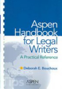 Bouchoux D. E. - Aspen Handbook for Legal Writers: A Practical Reference