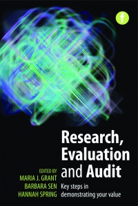 Maria J. Grant,Barbara Sen,Hannah Spring - Research, Evaluation and Audit: Key Steps in Demonstrating Your Value