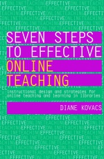 Seven Steps to Effective Online Teaching: Instructional design and strategies for online teaching and learning