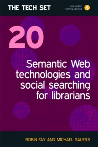 Robin Fay,Michael Sauers - Semantic Web Technologies and Social Searching for Librarians