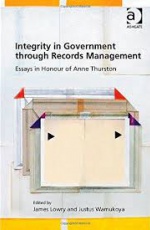 Integrity in Government through Records Management: Essays in Honour of Anne Thurston