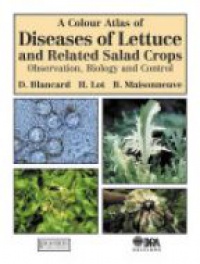 Blancard D. - A Colour Atlas of Diseases of Lettuce and Related Salad Crops