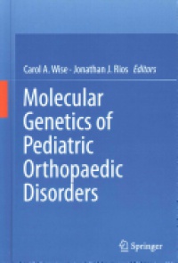 Wise, Ph.D. - Molecular Genetics of Pediatric Orthopaedic Disorders