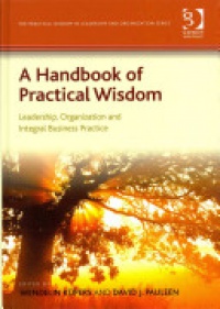 Wendelin Küpers - A Handbook of Practical Wisdom: Leadership, Organization and Integral Business Practice