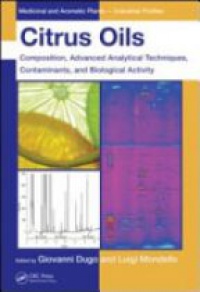 Giovanni Dugo,Luigi Mondello - Citrus Oils: Composition, Advanced Analytical Techniques, Contaminants, and Biological Activity