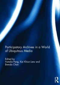 Natalie Pang,Kai Khiun Liew,Brenda Chang - Participatory archives in a world of ubiquitous media