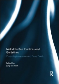 Jung-ran Park - Metadata Best Practices and Guidelines: Current Implementation and Future Trends