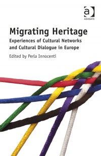 Perla Innocenti - Migrating Heritage: Experiences of Cultural Networks and Cultural Dialogue in Europe