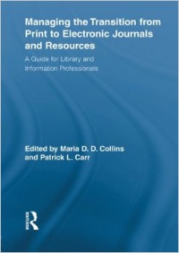 Maria Collins,Patrick Carr - Managing the Transition from Print to Electronic Journals and Resources: A Guide for Library and Information Professionals
