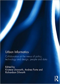 Kristene Unsworth,Andrea Forte,Richardson Dilworth - Urban Informatics: Collaboration at the nexus of policy, technology and design, people and data