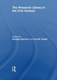 Douglas Barnett,Fred M. Heath - The Research Library in the 21st Century