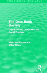 John Smith - The Data Bank Society (Routledge Revivals): Organizations, Computers and Social Freedom
