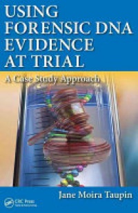 Jane Moira Taupin - Using Forensic DNA Evidence at Trial: A Case Study Approach