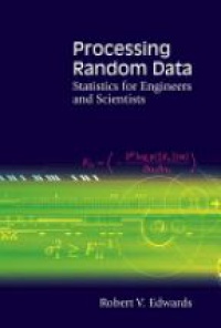Edwards R. - Processing Random Data: Statistics For Engineers And Scientists