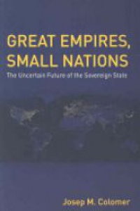 Colomer J. M. - Great Empires, Small Nations: The Uncertain Future of the Sovereign State
