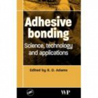 Adams R. - Adhesive Bonding: Science, Technology and Applications
