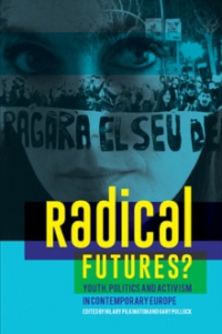 Hilary Pilkington,Gary Pollock - Radical Futures?: Youth, Politics and Activism in Contemporary Europe