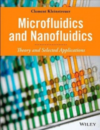 Clement Kleinstreuer - Microfluidics and Nanofluidics: Theory and Selected Applications