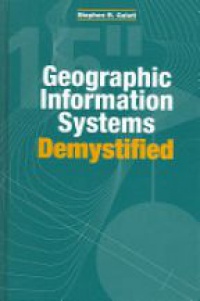 Galati S. - Geographic Information Systems Demystified