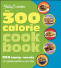 Betty Crocker Editors - Betty Crocker The 300 Calorie Cookbook