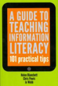 Helen Blanchett,Chris Powis,Jo Webb - A Guide to Teaching Information Literacy: 101 Tips