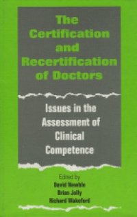 Newble D. - The Certification of Doctors. Issues in the Assessment of Clinical Competence