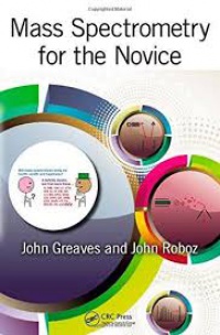 John Greaves,John Roboz - Mass Spectrometry for the Novice