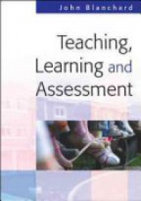 Blanchard J. - Teaching Learning and Assessment