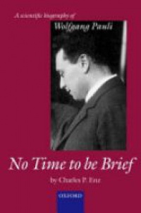 Charles P. Enz - No Time to be Brief, A scientific biography of Wolfgang Pauli