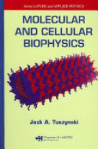 Tuszynski J.A. - Molecular and Cellular Biophysics