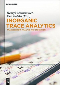 Henryk Matusiewicz,Ewa Bulska - Inorganic Trace Analytics: Trace Element Analysis and Speciation